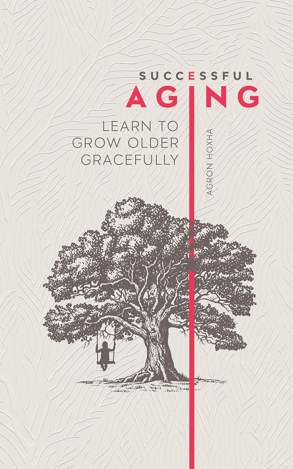 Successful Aging: Learn To Grow Older Gracefully