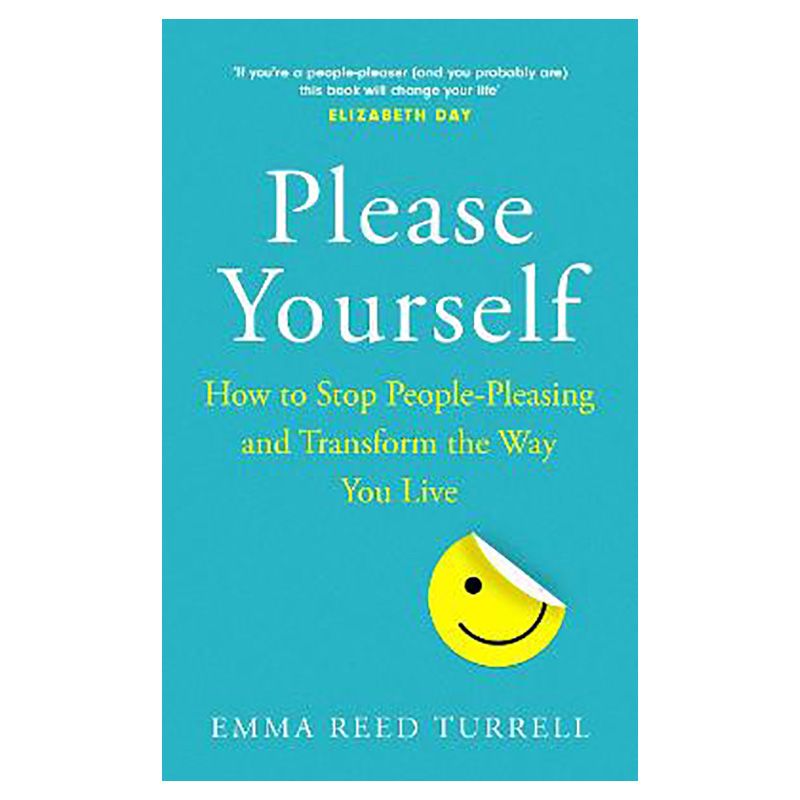 Please Yourself: How To Stop People-Pleasing