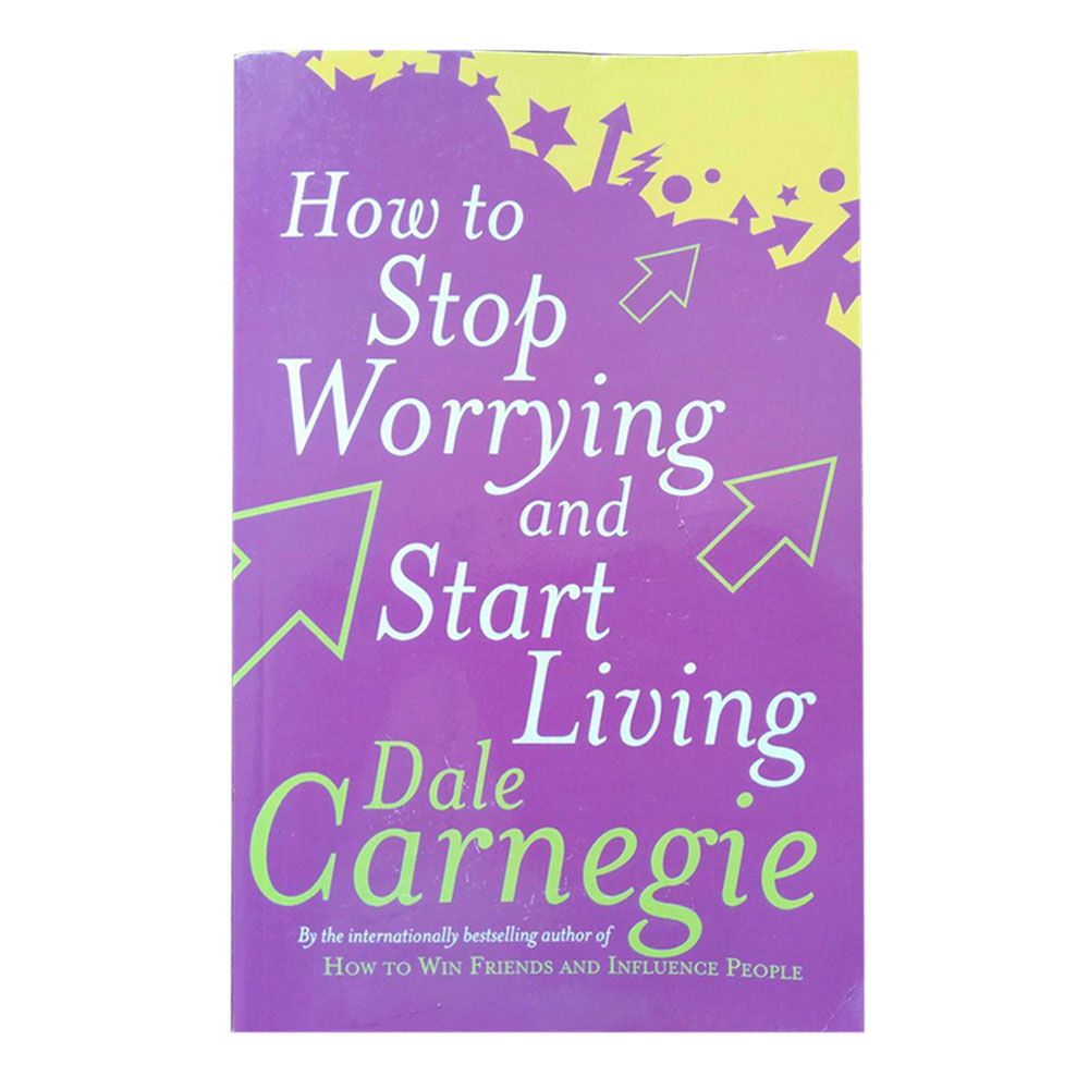 How To Stop Worrying And Start Living