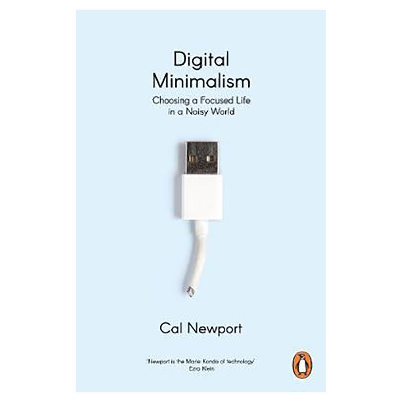 Digital Minimalism: On Living Better With Less Technology