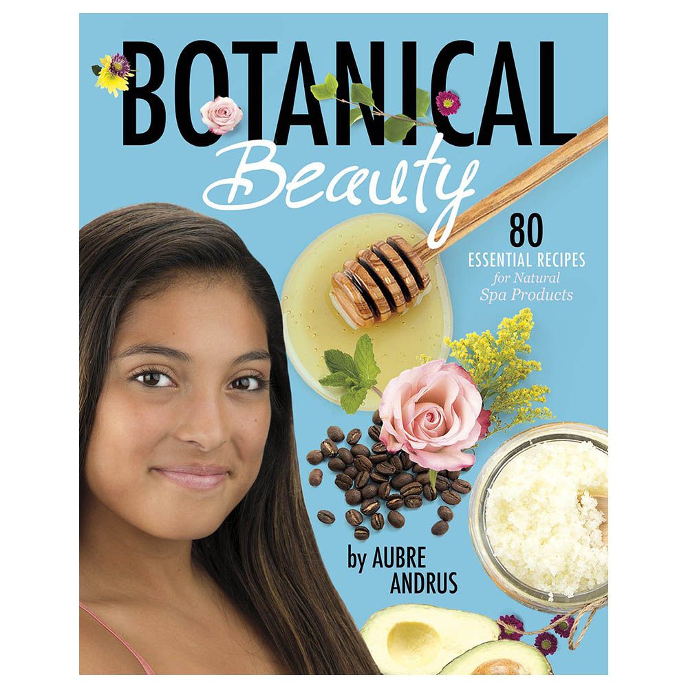 Botanical Beauty 80 Essential Recipes - Natural Spa Products