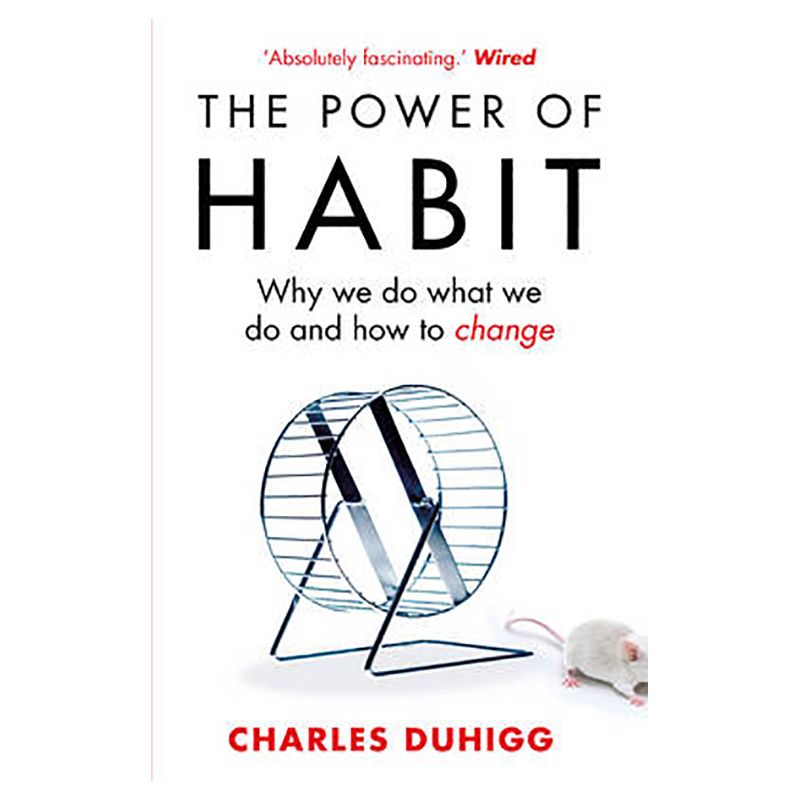 The Power Of Habit: Why We Do What We Do And How To Change