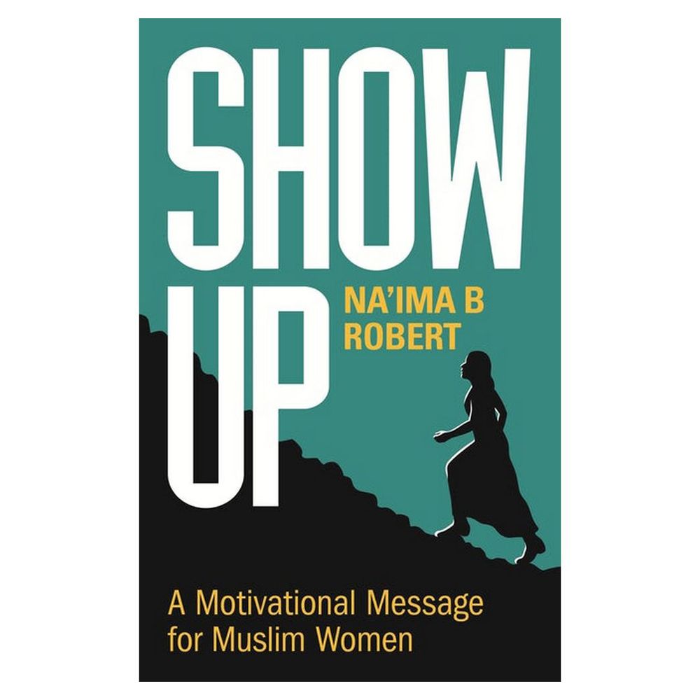 Show Up: A Motivational Message For Muslim