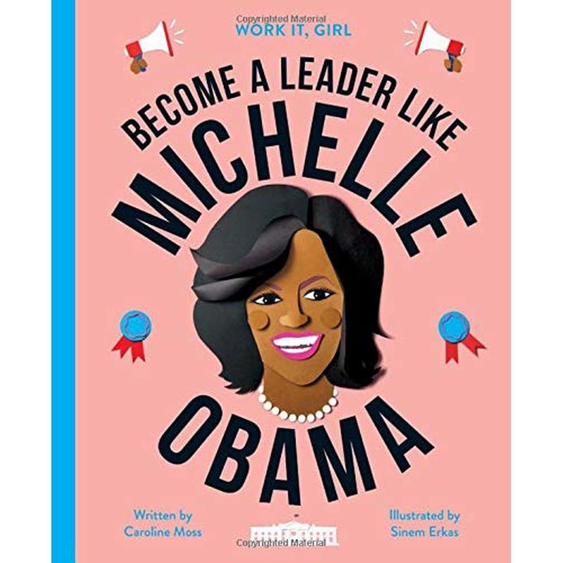 Work It, Girl: Michelle Obama: Become A Leader Like