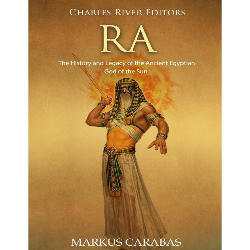 Ra: The History And Legacy Of The Ancient Egyptian God Of The Sun