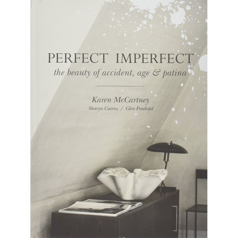 Perfect Imperfect: The Beauty Of Accident, Age & Patina