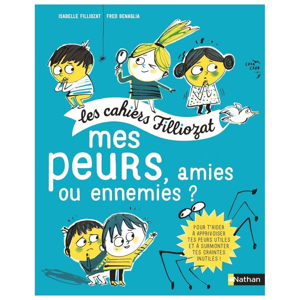 Les Cahiers Filliozat : Mes Peurs, Amies Ou Ennemies ?