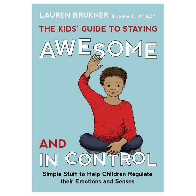 The Kids' Guide To Staying Awesome And In Control