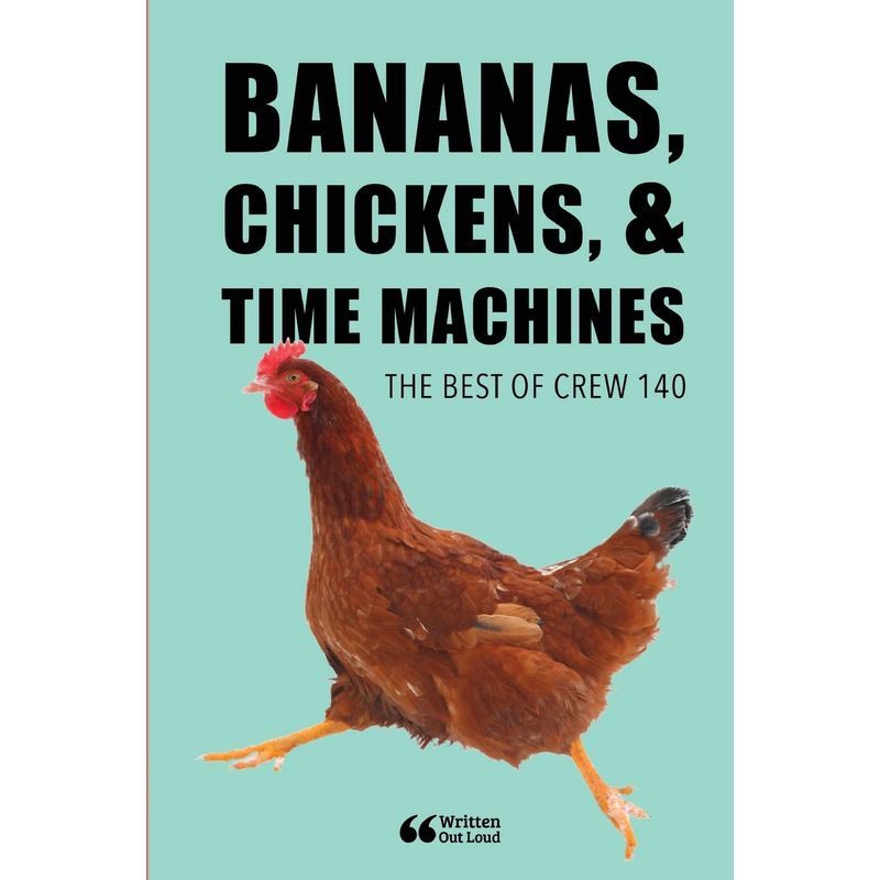 Bananas, Chickens, & Time Machines: The Best Of Crew 140