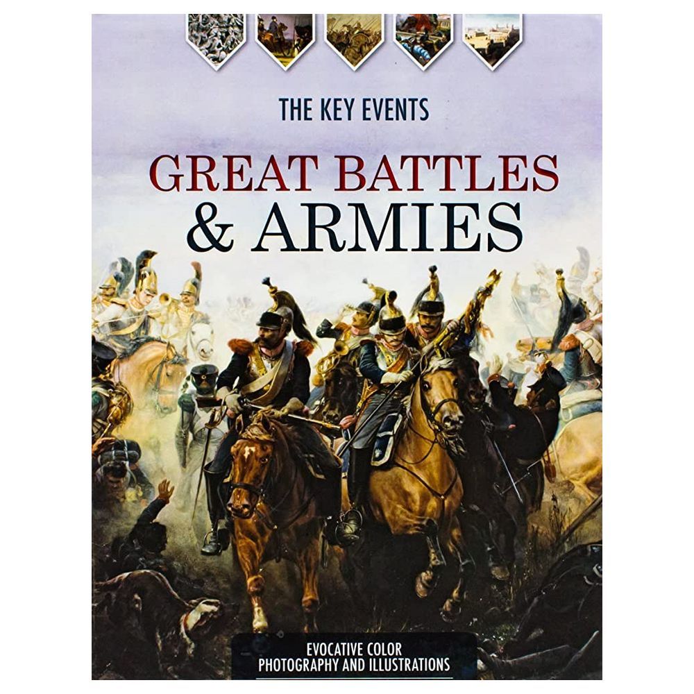 The Key Events Great Battles & Armies