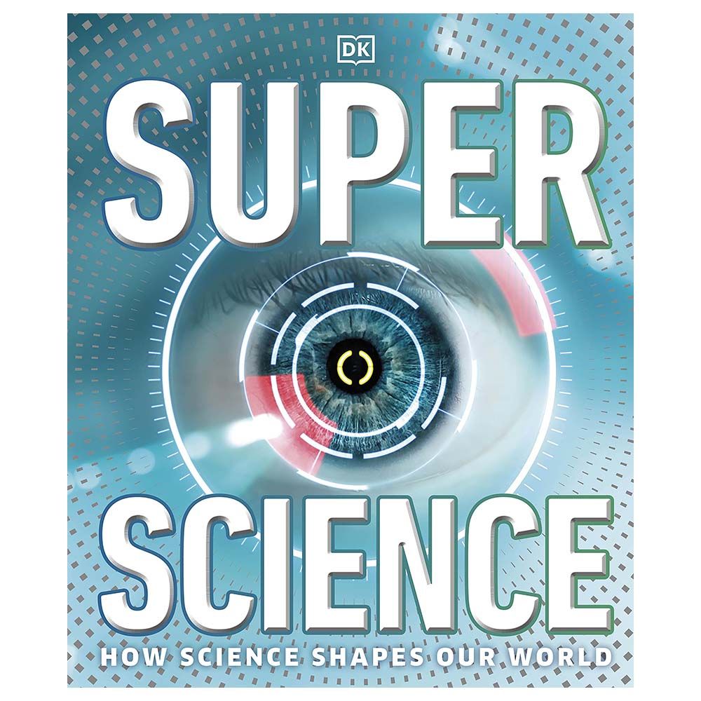 Super Science: How Science Shapes Our World