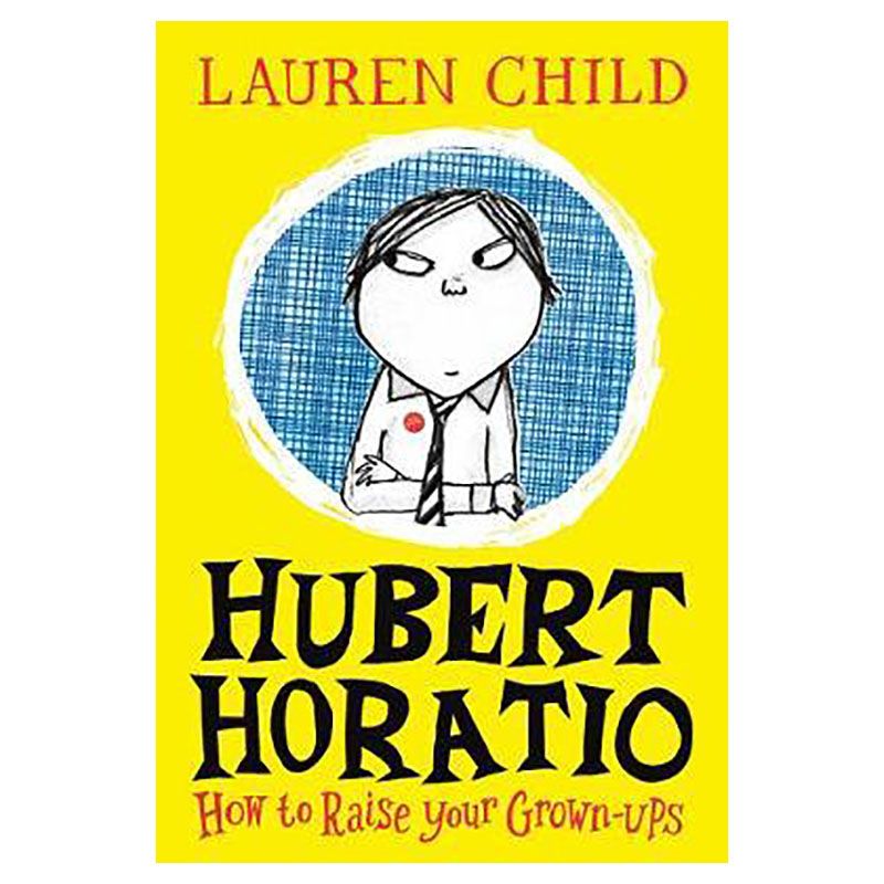 Hubert Horatio: How To Raise Your Grown-Ups