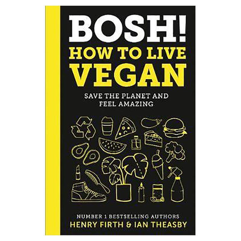 Bosh! How To Live Vegan