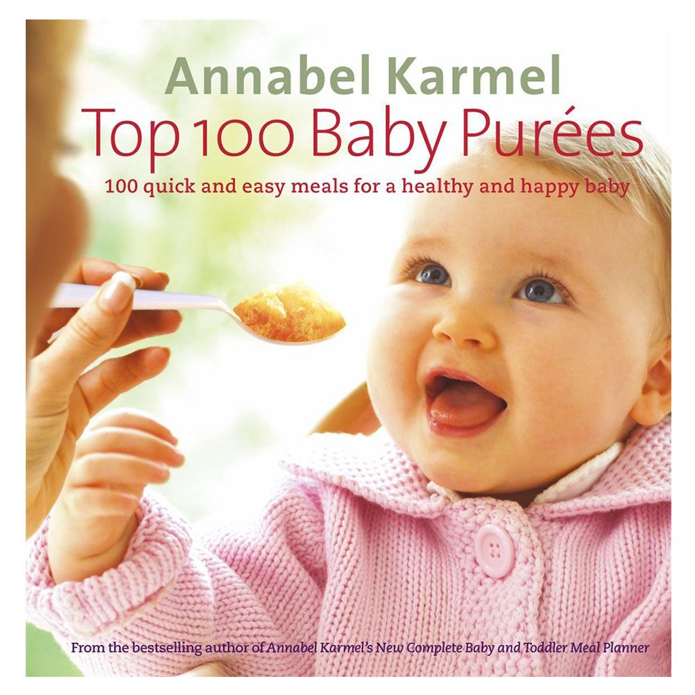 Top 100 Baby Purees - 100 Quick and Easy Meals for A Healthy and Happy Baby