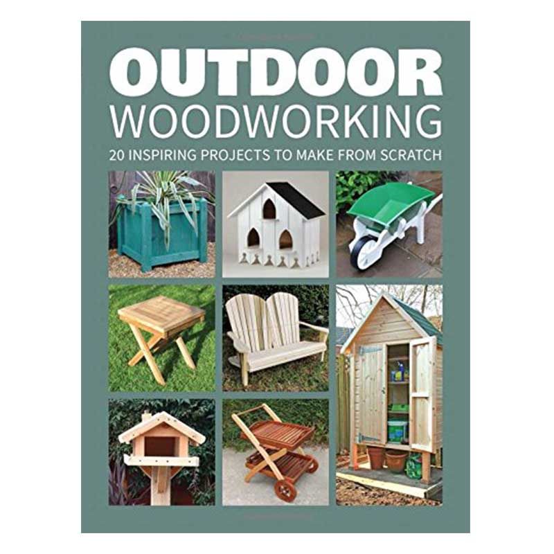 كتاب Outdoor Woodworking: Over 20 Inspiring Projects to Make