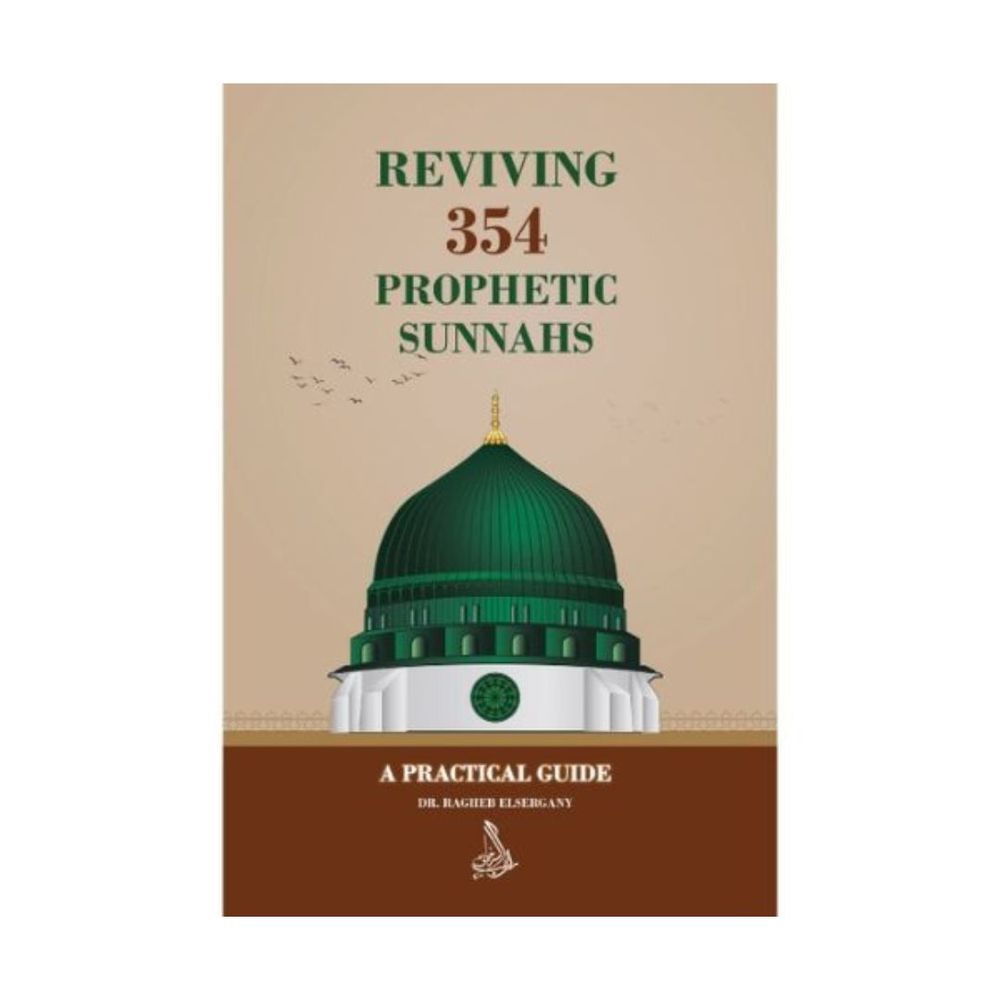 Reviving 354 Prophetic Sunnahs: A Practical Guide by Dr. Ragheb Elsergany