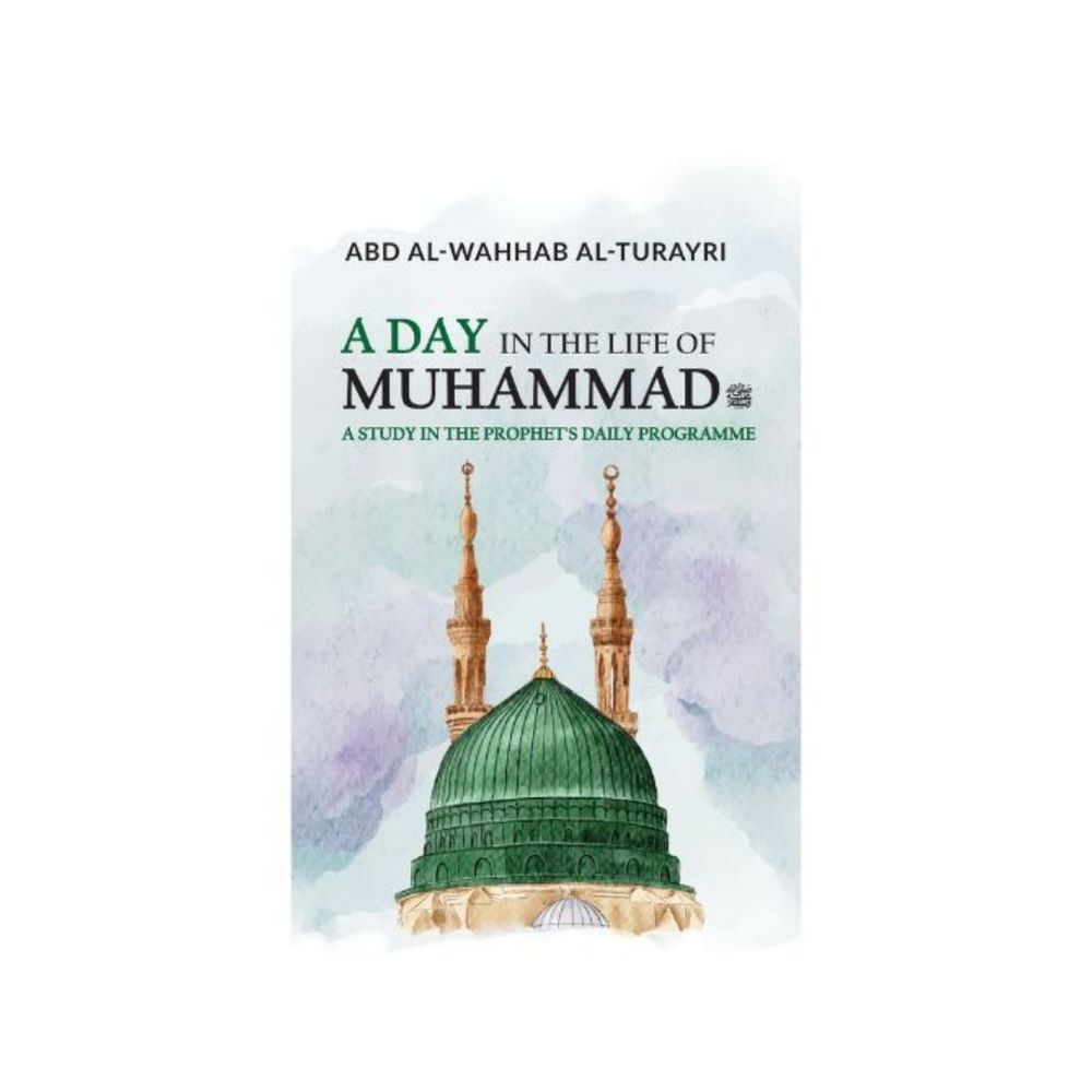 A Day In The Life Of Muhammad: A Study In The Prophet’s Daily Programme