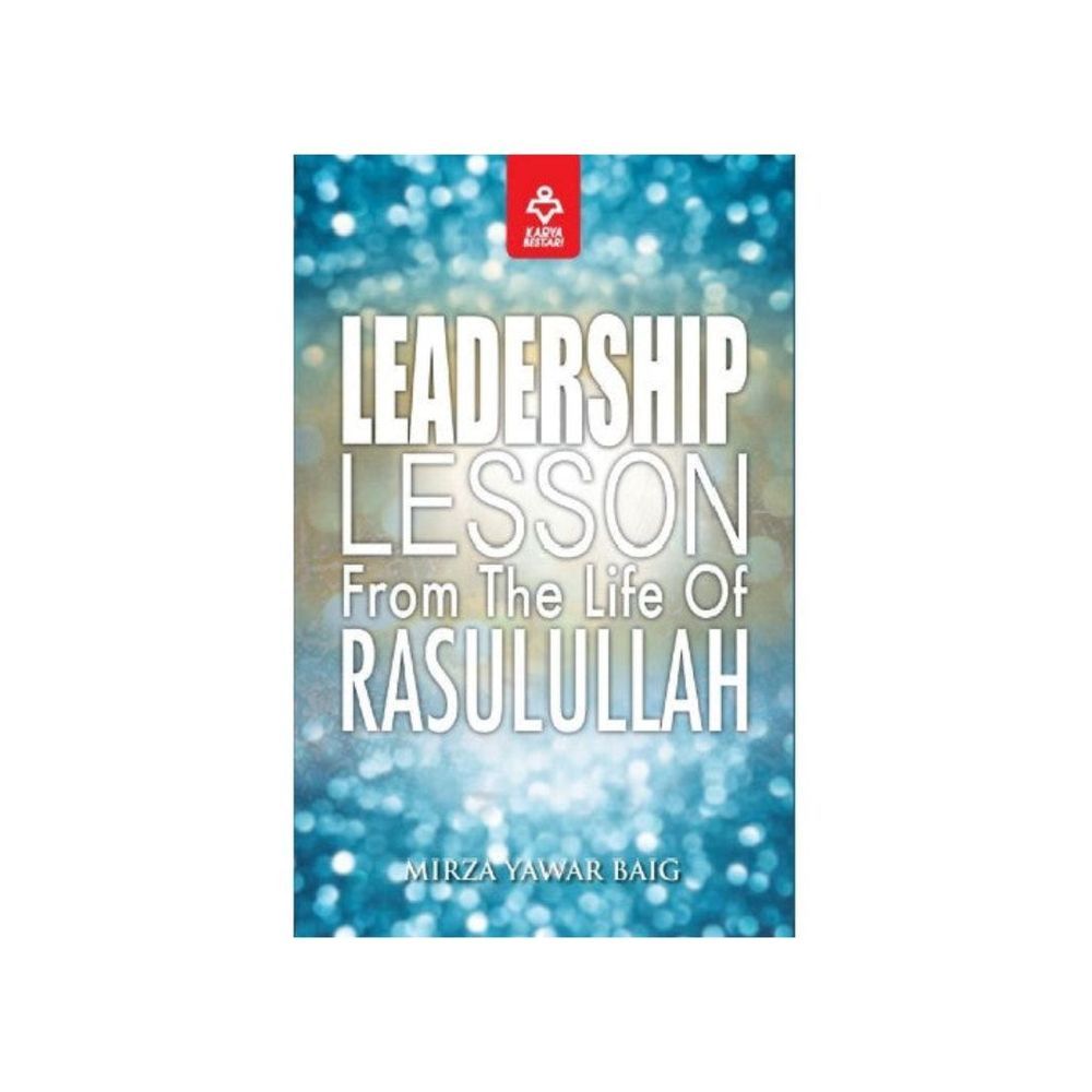 Leadership Lessons From The Life Of Rasulullah