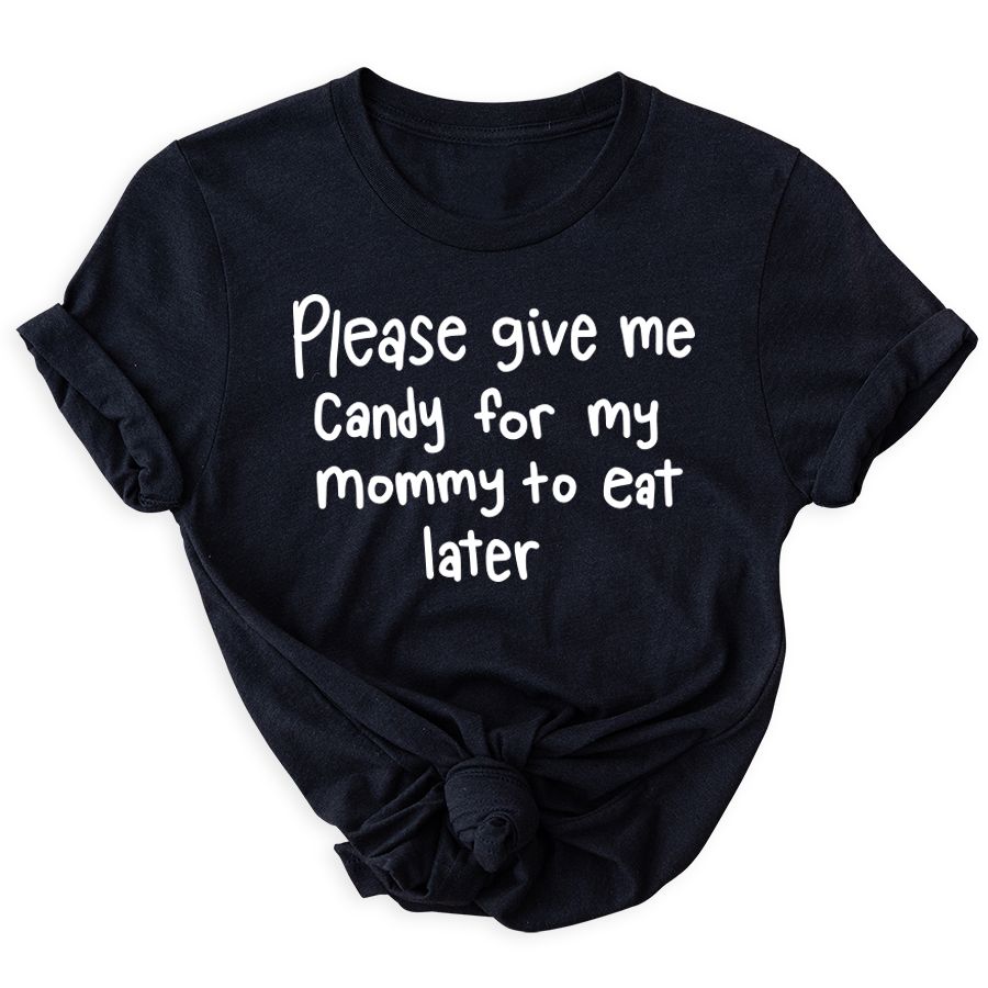 Matching Family Outfits - Please Give Me Candy For My Mommy To Eat Later T-Shirt - Black