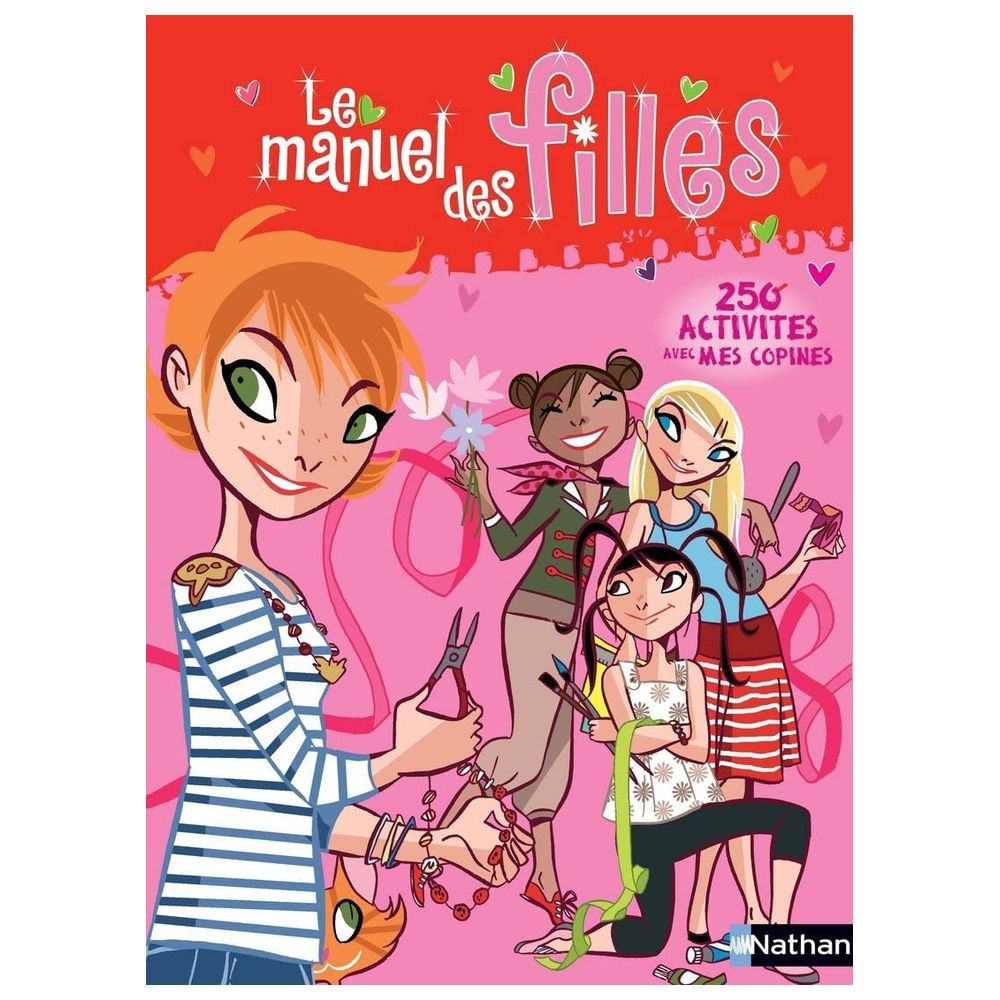 Le Manuel Des Filles : 250 Activites Avec Mes Copines