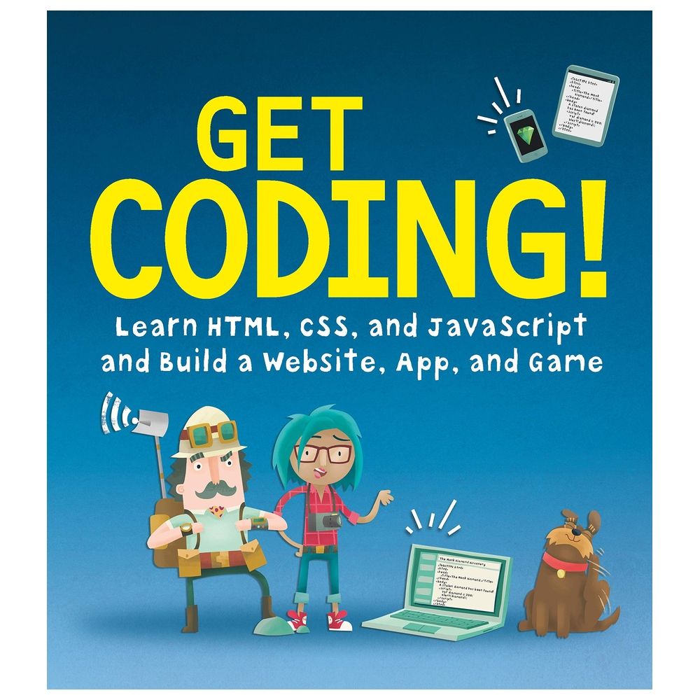 Get Coding!: Learn Html, CSS & Javascript & Build A Website, App & Game