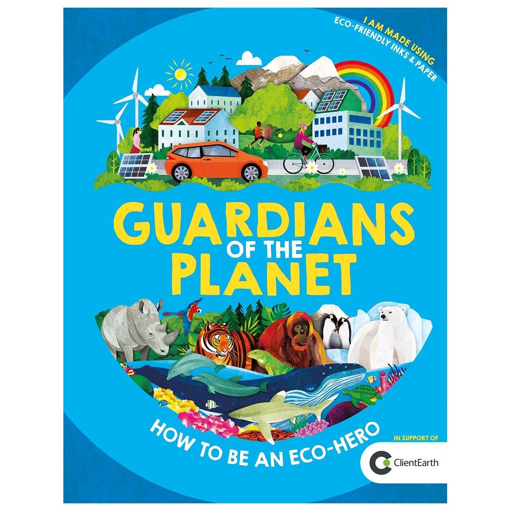 Guardians Of The Planet: How To Be An Eco-Hero