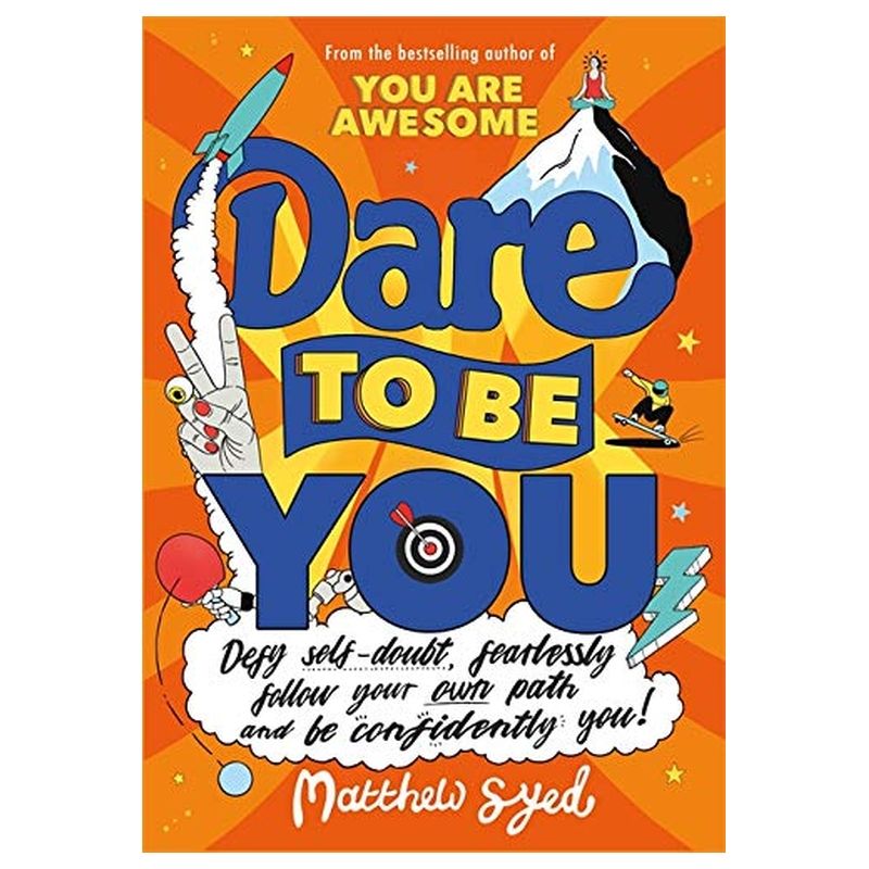 Dare To Be You: Defy Self-Doubt, Fearlessly Follow Your Own Path And Be Confidently You!