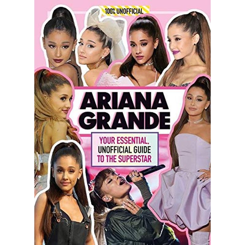 Ariana Grande 100% Unofficial Guide