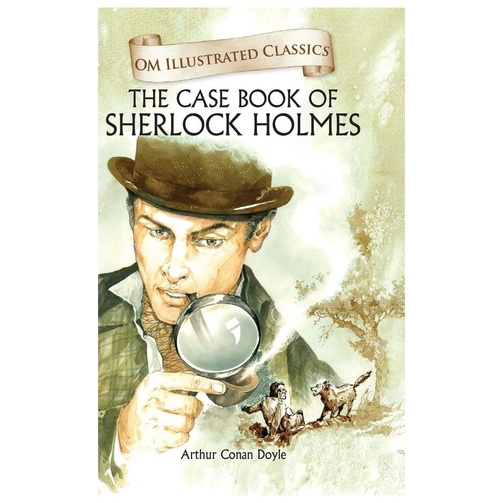 The Case Book Of Sherlock Homes : Om Illustrated Classics