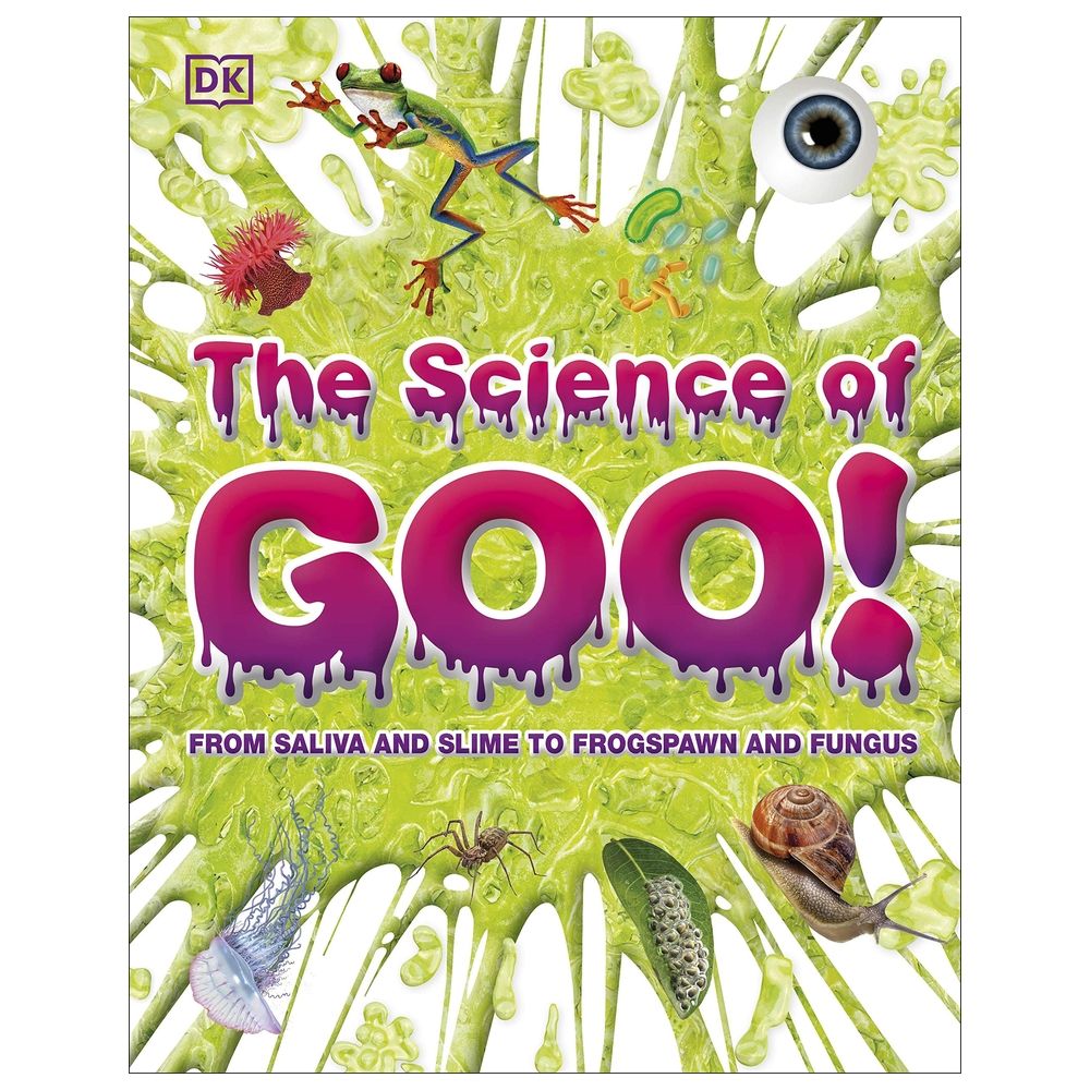 The Science Of Goo!: From Saliva And Slime To Frogspawn And Fungus