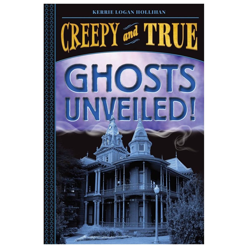 Ghosts Unveiled! (Creepy And True #2)