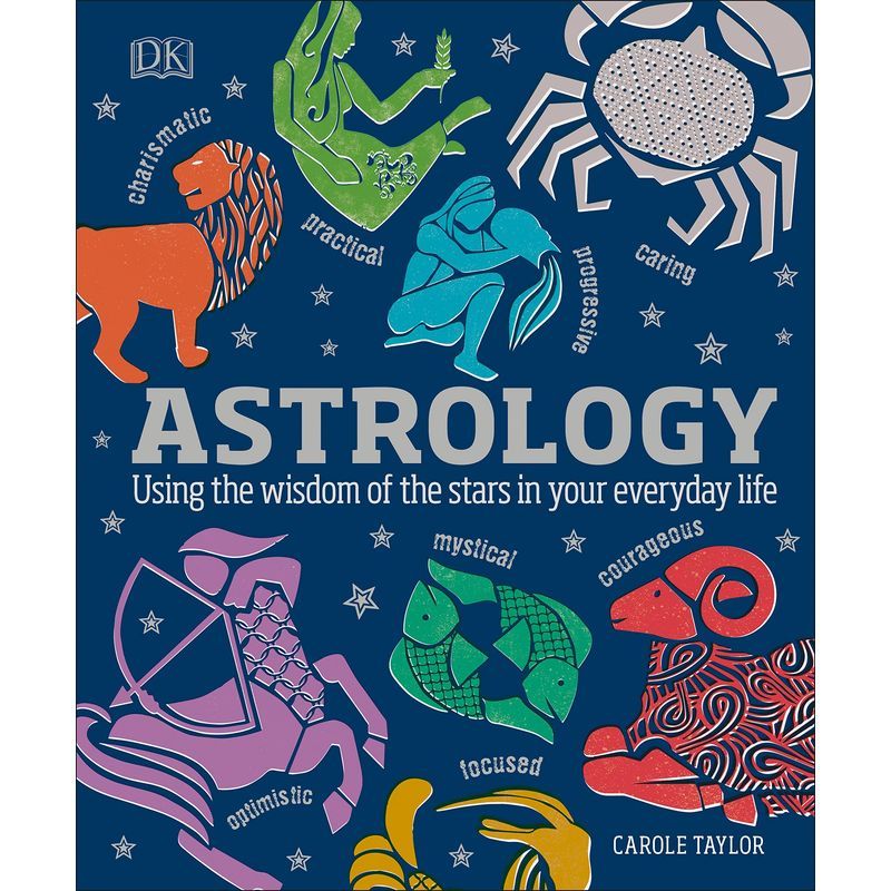 Astrology: Using The Wisdom Of The Stars In Your Everyday Life