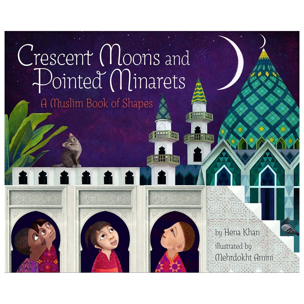 Crescent Moons And Pointed Minarets: A Muslim Book Of Shapes