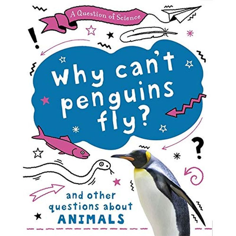 A Question Of Science: Why Can't Penguins Fly? And Other Questions About Animals