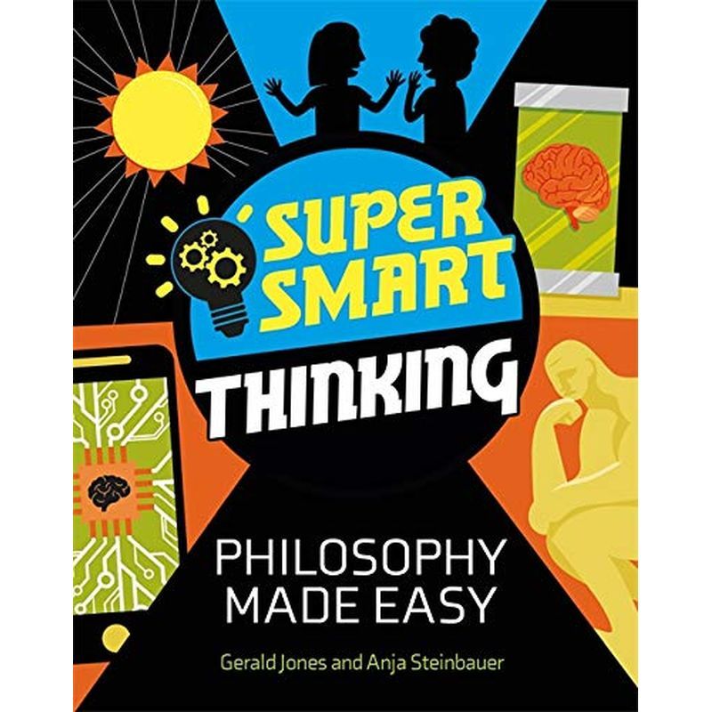 Super Smart Thinking: Philosophy Made Easy