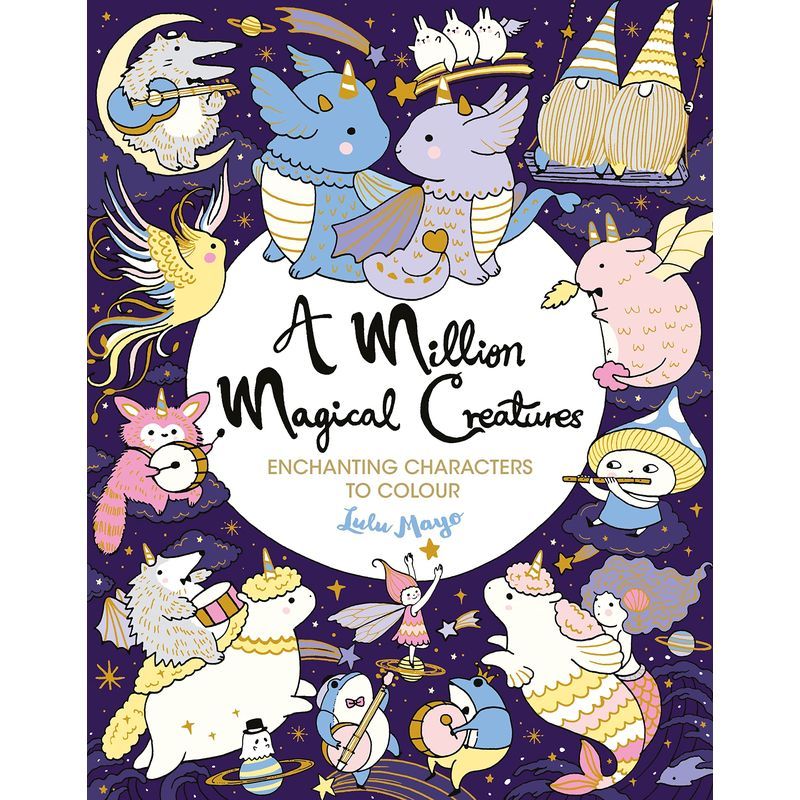 A Million Magical Creatures: Enchanting Characters To Colour