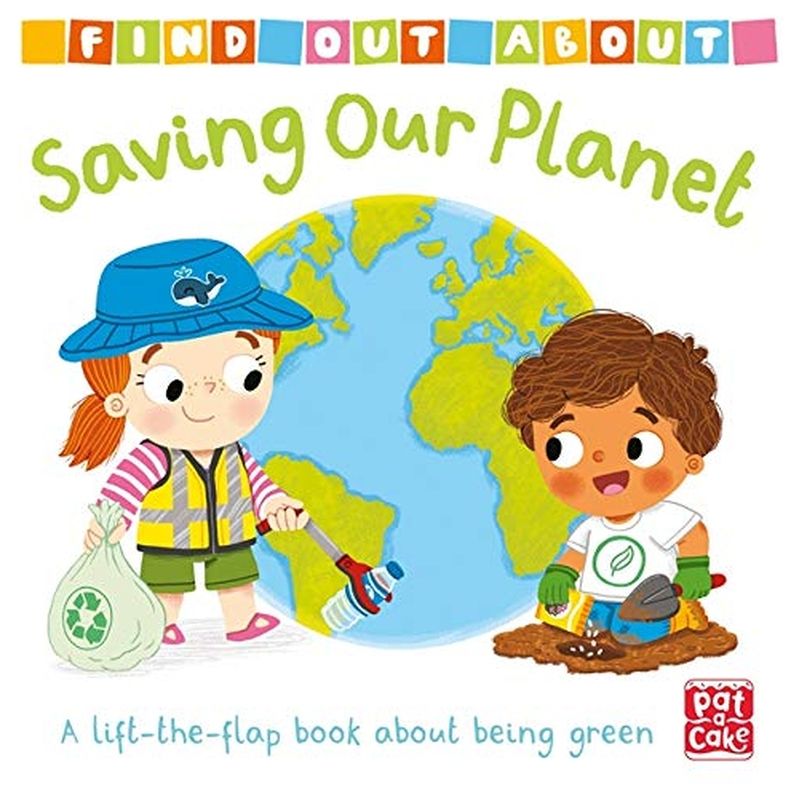 Find Out About: Saving Our Planet: A Lift-The-Flap Board Book About Being Green