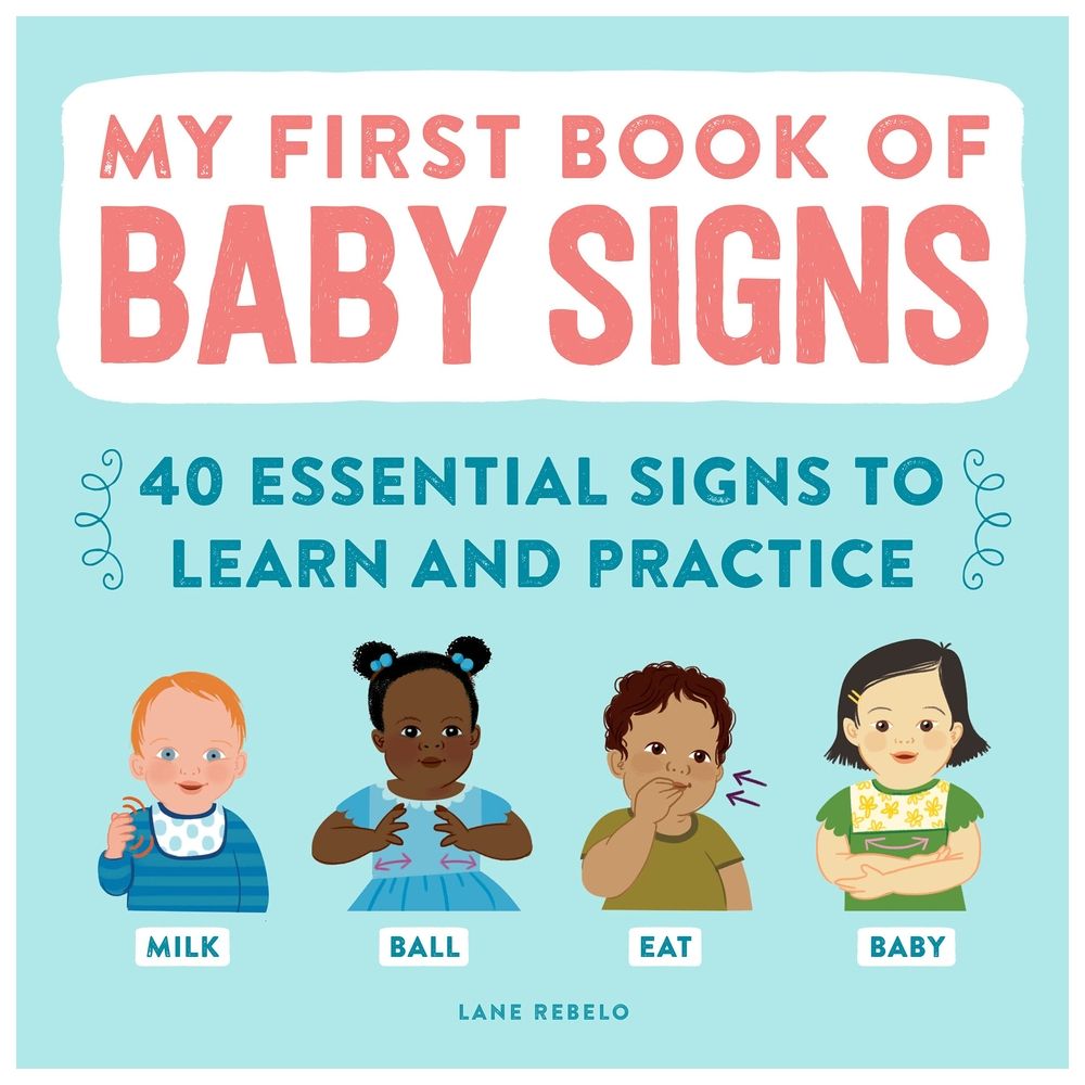 My First Book Of Baby Signs: 40 Essential Signs To Learn And Practice