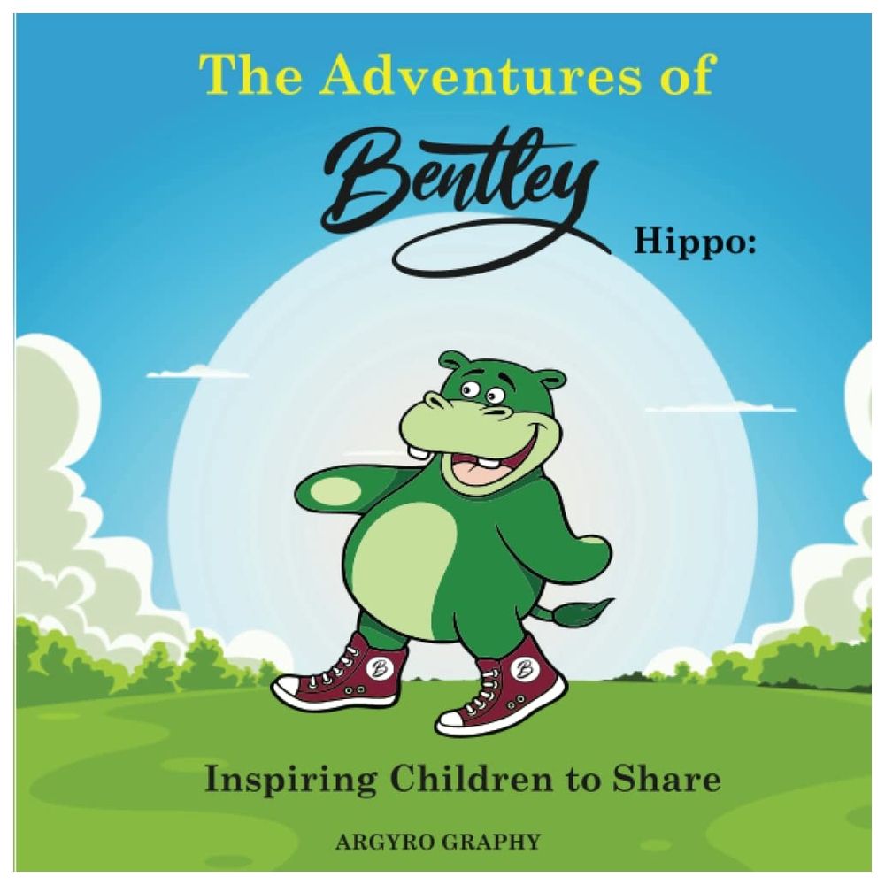 The Adventures Of Bentley Hippo: Inspiring Children To Share