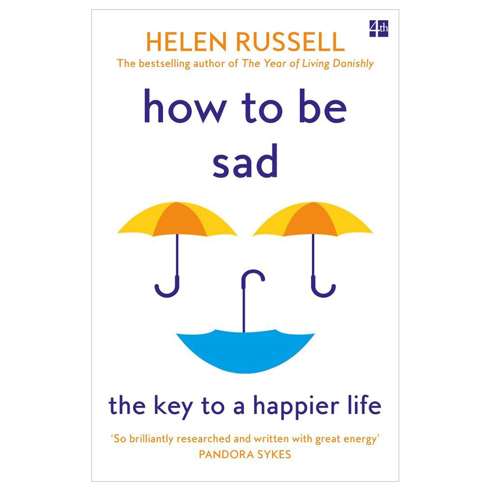 How To Be Sad: The Key To A Happier Life