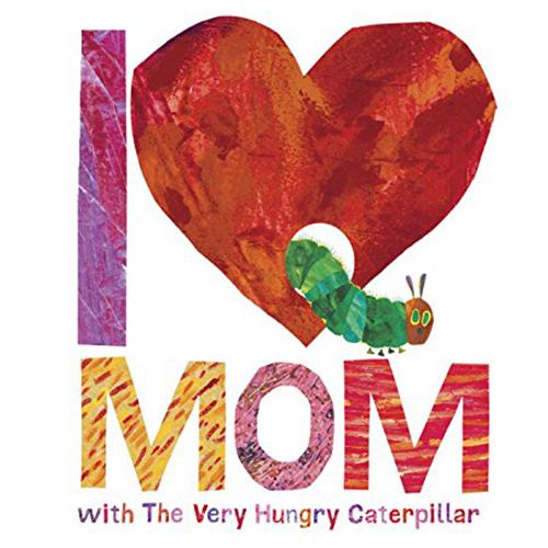 I Love Mom with the Very Hungry Caterpillar