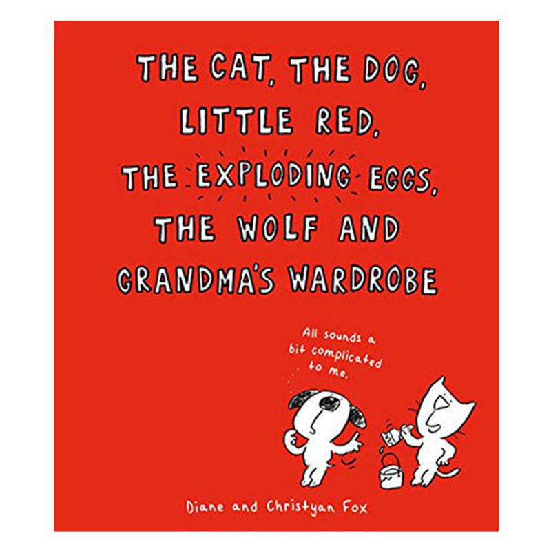 The Cat, The Dog, Little Red, The Exploding Eggs, The Wolf