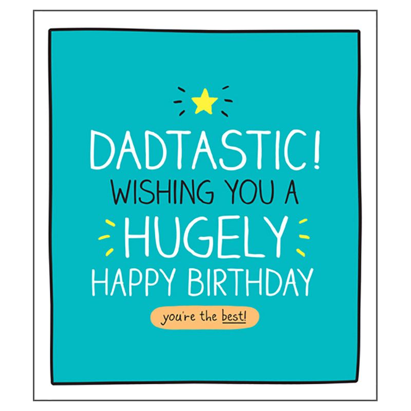 Pigment - Dadtastic! Hugely Happy Birthday Greeting Card