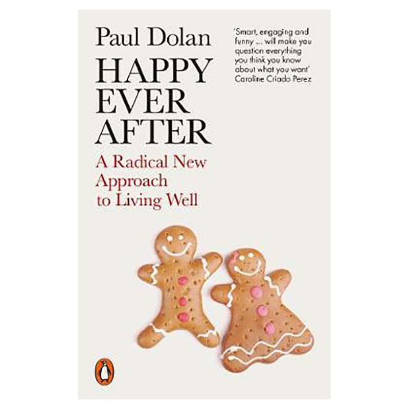 Happy Ever After: A Radical New Approach To Living Well