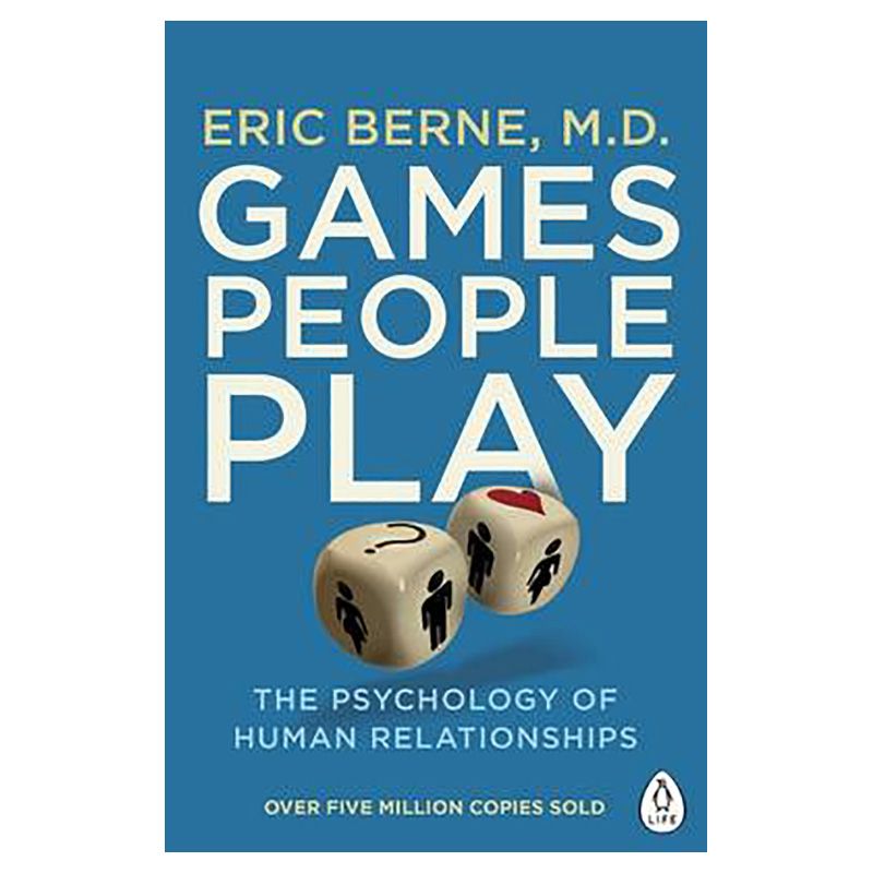 Games People Play: The Psychology Of Human Relationships