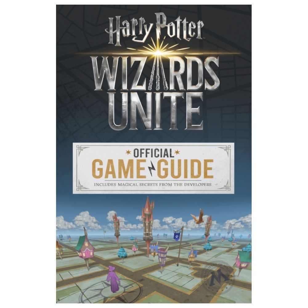 Wizards Unite: The Official Game Guide