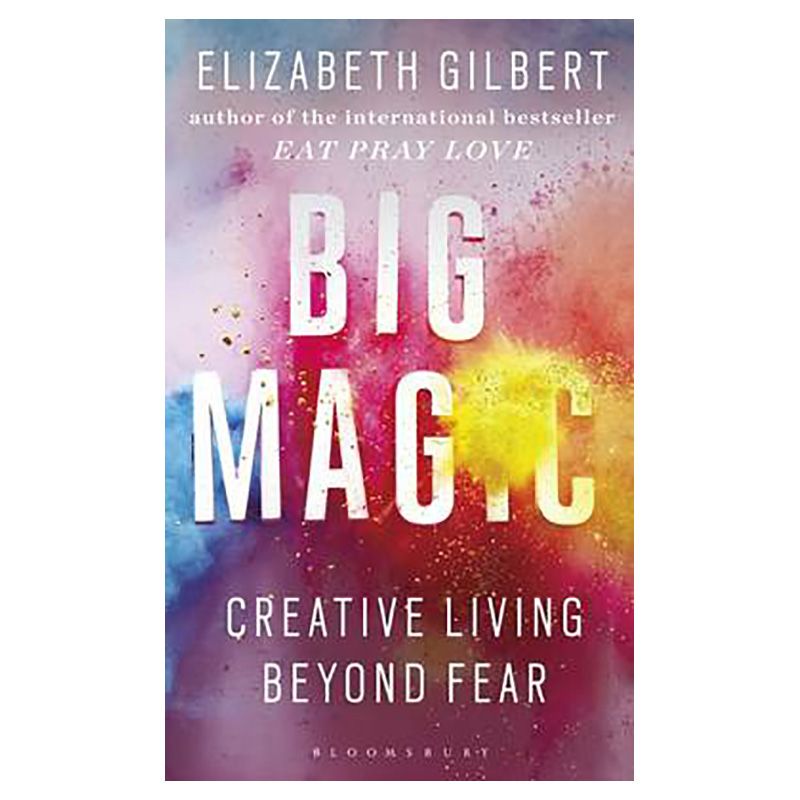 Big Magic: Creative Living Beyond Fear