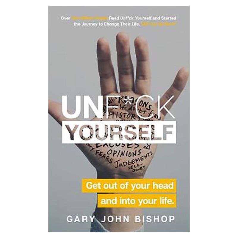 Unf*Ck Yourself: Get Out Of Your Head And Into Your Life