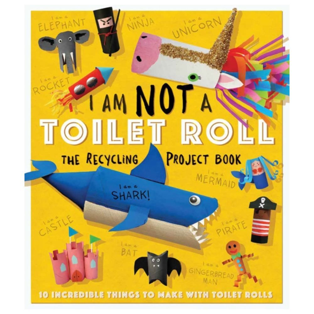 I Am Not A Toilet Roll - The Recycling Project Book