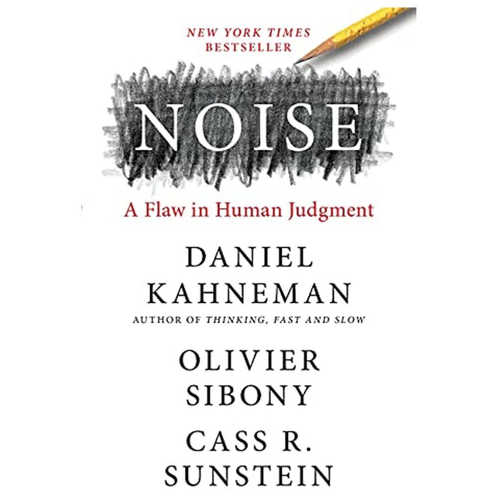 Noise: A Flaw In Human Judgment